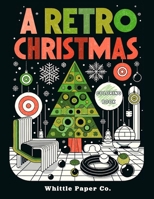 A Retro Christmas Coloring Book: Mid-Century Geometric Patterns and Sophisticated Holiday Scenes for Creative Minds B0CNK953L3 Book Cover