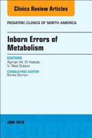 Inborn Errors of Metabolism, an Issue of Pediatric Clinics of North America, Volume 65-2 032358411X Book Cover