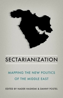 Sectarianization: Mapping the New Politics of the Middle East 0190664886 Book Cover