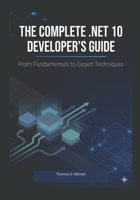 The Complete .Net10, Developers Guide: From Fundamental To Expert Techniques B0GKXN1WG8 Book Cover