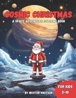 Cosmic Christmas: A Space Adventure Coloring Book For Kids Ages 3 to 10 B0CNCXFV1D Book Cover