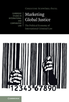 Marketing Global Justice: The Political Economy of International Criminal Law 1108482759 Book Cover