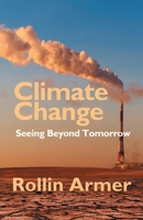Climate Change: Seeing Beyond Tomorrow 1631321412 Book Cover