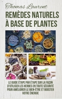 Remèdes Naturels à Base de Plantes: Le Guide Étape par Étape sur la Façon d'Utiliser les Herbes en Toute Sécurité Pour Améliorer le Bien-Être et Booster Votre Énergie 1916666760 Book Cover