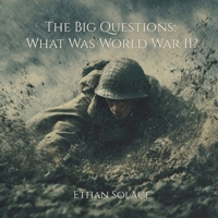 The Big Questions: What Was World War II? B0DRXSSXTV Book Cover