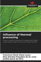 Influence of thermal processing: Protein content in the grains of cowpea strains [Vigna unguiculata(L.)Walp] commercial subclass fradinho 6206830519 Book Cover