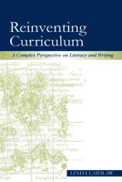 Reinventing Curriculum: A Complex Perspective on Literacy and Writing 0805850430 Book Cover