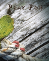 Pray For: 3 Month Practice Gratitude and Mindfulness Paper Blank Notebook Journal Inspirational Guide to More Prayer and Less Stress 1710952520 Book Cover