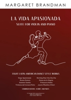 La Vida Apasionada Suite for Violin and Piano 0949683051 Book Cover