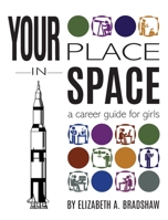 Your Place in Space: A Career Guide for Girls 0578955741 Book Cover