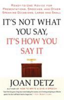 It's Not What You Say, It's How You Say It: Ready-to-Use Advice for Presentations, Speeches, and Other Speaking Occasions, Large and Small 0884864057 Book Cover