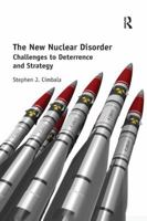 The New Nuclear Disorder: Challenges to Deterrence and Strategy 1138359459 Book Cover