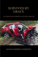 Survived by Grace and My Journey of Faith: My Near-Death Experience and God’s Miracles B0FKNFV95Z Book Cover