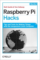 Raspberry Pi Hacks: Tips & Tools for Making Things with the Inexpensive Linux Computer 1449362346 Book Cover