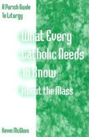 What Every Catholic Needs to Know About the Mass: A Parish Guide to Liturgy (Parish Guide to the Incarnation Season) 0893905364 Book Cover