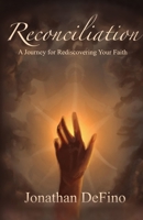 Reconciliation: A Journey for Rediscovering Your Faith B0H99MFTW5 Book Cover