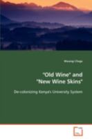 Old Wine and New Wine Skins - de-Colonizing Kenya's University System 3639092678 Book Cover