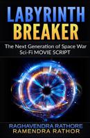 LABYRINTH BREAKER: The Next Generation of Space War, Sci-Fi MOVIE SCRIPT 1070345210 Book Cover