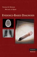 Evidence-based Diagnosis (Practical Guides to Biostatistics and Epidemiology) 0511759517 Book Cover