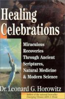 Healing Celebrations: Miraculous Recoveries Through Ancient Scriptures, Natural Medicine & Modern Science 0923550089 Book Cover