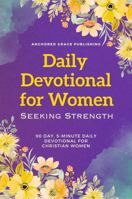 Daily Devotional for Women Seeking Strength: 90 Day, 5-Minute Daily Devotional for Christian Women 1966232551 Book Cover