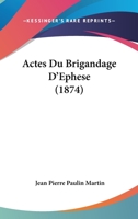 Actes Du Brigandage D'Ephese (1874) 1160035873 Book Cover