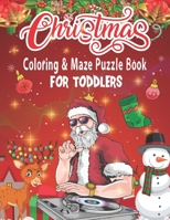 Christmas Coloring & Maze Puzzle Book For Toddlers: Christmas Fun Challenging Coloring and Mazes Book B08N3NBNTH Book Cover