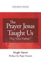 The Prayer Jesus Taught Us: The Our Father 1639662820 Book Cover