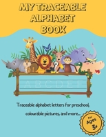 My Traceable Alphabet Book: Traceable alphabet letters for preschool, colourable pictures, and more... For Ages 3+ (Activity Books) B087S82FCF Book Cover