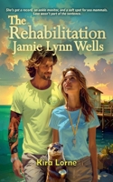 The Rehabilitation of Jamie Lynn Wells B0H96HQN75 Book Cover