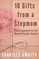 16 Gifts from a Stepmom: Encouragement for the Blended Family Journey 1999028619 Book Cover