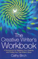 The Creative Writer's Workbook: A Sourcebook for Releasing Your Creativity and Finding Your True Writer's Voice 1845283066 Book Cover