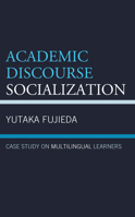 Academic Discourse Socialization: Case Study on Multilingual Learners 1793639647 Book Cover