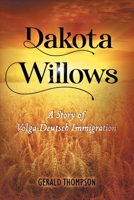 Dakota Willows: A Story of Volga Deutsch Immigration 1684898927 Book Cover