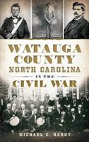 Watauga County, North Carolina, in the Civil War 1609498887 Book Cover