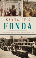 Santa Fe's Fonda: The Story of the Old Inn at the End of the Trail 1467151157 Book Cover