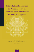 Interreligious Encounters in Polemics Between Christians, Jews, and Muslims in Iberia and Beyond 9004401768 Book Cover