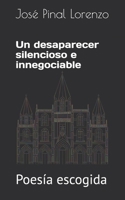 Un desaparecer silencioso e innegociable: Poesía escogida (Spanish Edition) B0D72J1N59 Book Cover