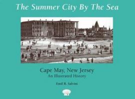 The Summer City by the Sea: Cape May, New Jersey : An Illustrated History 0813522617 Book Cover