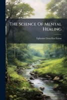 The Science Of Mental Healing... 1276683421 Book Cover