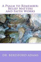A Psalm to Remember: Belief Matters and Faith Works 1451594518 Book Cover