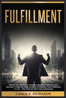 Fulfillment: Unlock the Secrets to Lasting Happiness, Purpose, and Success: A Step-by-Step Guide to Achieving True Fulfillment in Life - The Ultimate Self-Help Handbook! B0C4Z2PF39 Book Cover