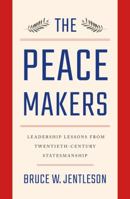 The Peacemakers: Leadership Lessons from Twentieth-Century Statesmanship 0393249565 Book Cover