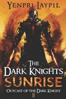 The Dark Knights Sunrise: Outcast of the Dark Knight 1522028056 Book Cover