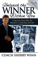 Unleash The Winner Within You: A Success Game Plan for Business, Leadership and Life 099608410X Book Cover