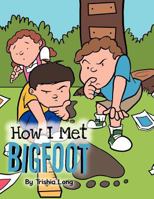 How I Met Bigfoot 1468594257 Book Cover