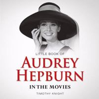 Little Book of Audrey Hepburn: In the Movies 1782812105 Book Cover