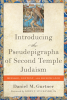 Introducing the Pseudepigrapha of Second Temple Judaism: Message, Context, and Significance 1540965414 Book Cover