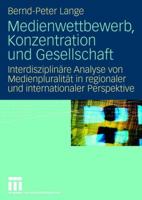 Medienwettbewerb, Konzentration Und Gesellschaft: Interdisziplinare Analyse Von Medienpluralitat in Regionaler Und Internationaler Perspektive 3531151150 Book Cover