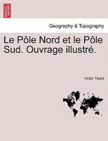 Le P�le Nord Et Le P�le Sud. Ouvrage Illustr�. 0274644835 Book Cover